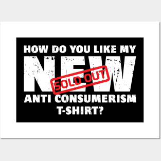 SOLD OUT! How do you like my NEW Anti Consumerism T-Shirt? Posters and Art